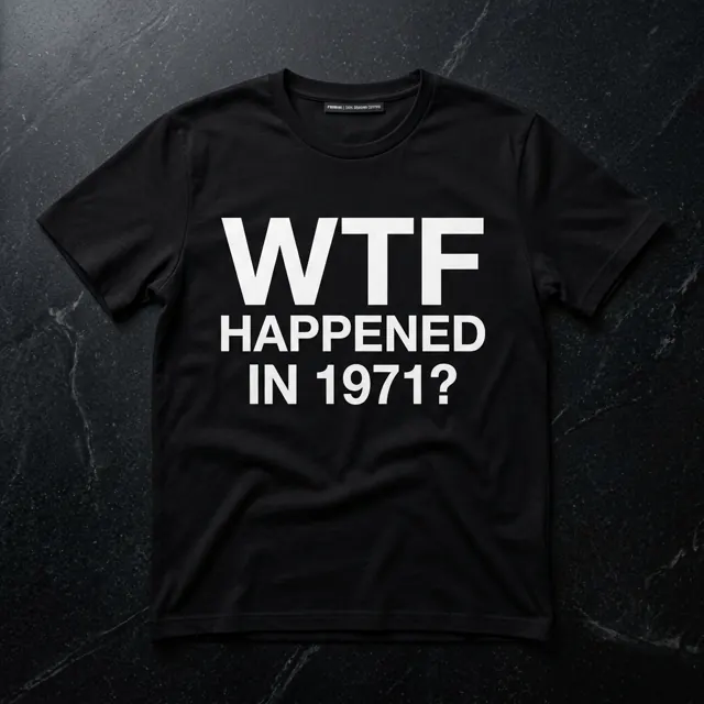 “WTF Happened in 1971?” Tee mock-up